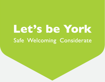 Let's be York; safe, welcoming, considerate